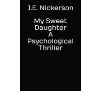 My Sweet Daughter A Psychological Thriller: Quiet Pressure Thrillers Book 6