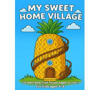 My Sweet Home Village: 30 Adorable Fruit Houses Pages To Color! For Kids Ages 4-8 (Bulka Studio Coloring Books)