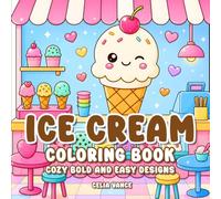 My Sweet Ice Cream Coloring Book: Cozy Bold and Easy Designs Relaxation for Kids and Teens