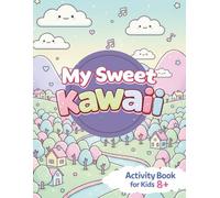 My Sweet Kawaii. Activity Book: Cute coloring, mazes, dot-to-dot & fun puzzles for kids 8+
