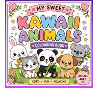 My Sweet Kawaii Animals Colouring Book: Cute Fun Relaxing For All Ages