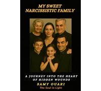 My Sweet Narcissistic Family: A Journey into the Heart of Hidden Wounds (The Soul in Light)