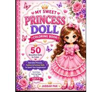 MY SWEET PRINCESS DOLL COLORING BOOK: 50 Adorable Fashion, Fairy & Princess Dolls to Color A Fun and Relaxing Coloring Adventure for Creative Girls Ages 4-8