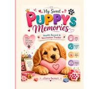 My Sweet Puppy's Memories, Health Record & Vaccination Tracker: An easy-to-use, handy puppy tracker and logbook for recording your puppy's health, ... easy to carry, and designed for everyday use.