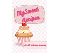 My Sweet Recipes For 70 Delicious Desserts: Blank Recipe Book To Fill With Your Sweet Recipes 50s Style Cover Personal Cook Book To Write For Pastry and Sweet Desserts