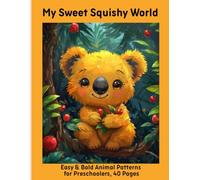 My Sweet Squishy World: Easy & Bold Animal Patterns for Preschoolers, 40 Pages