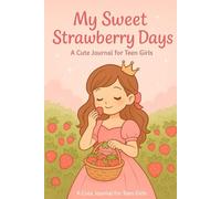 My Sweet Strawberry Days: A Cute Strawberry-Themed Journal for Girls and Teen Dreamers