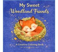 My Sweet Woodland Friends: A Creative Coloring Book: Cute Forest Animals for Kids Age 6+