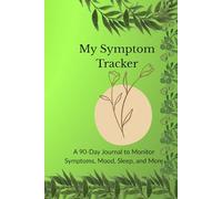 My Symptom Tracker: A 90-Day Journal to Monitor Symptoms, Mood, Sleep, and More