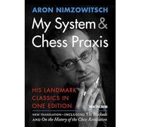 My System & Chess Praxis: His Landmark Classics in One