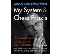 My System & Chess Praxis: His Landmark Classics in One