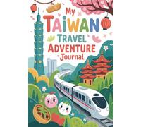 My Taiwan Travel Adventure Journal: A Guided Taiwanese Diary for Kids with Daily Prompts, Night Market and Temple Scavenger Hunts, Bubble Tea Checklists, and Drawing Pages