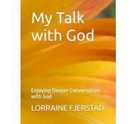 My Talk with God: Enjoying Deeper Conversation with God