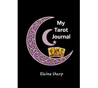 My Tarot Journal (The Tarot Collection: Everything you Needed to Know about Tarot by Elaine Sharp)
