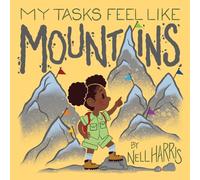 My Tasks Feel Like Mountains: A book about task paralysis and getting things done!: 3 (Neurodiversity Without the Terminology)
