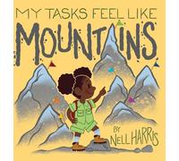 My Tasks Feel Like Mountains: A book about task paralysis and getting things done! (Neurodiversity Without the Terminology)