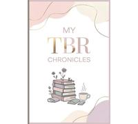 My TBR Chronicles: A 120 pages Journal to Log, Review and Keep Track of your To-Be-Read Book List