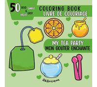 My Tea Party EN | Mon goûter enchanté FR: A Cute and Cozy Tea Party Coloring Book for Kids EN | Un livre de coloriage doux et gourmand pour enfants FR ... of 40 coloring books for children ages 3-10)