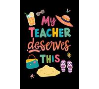 My Teacher Deserves This: A Relaxing Beach-Themed Lined Notebook for Teachers | Perfect End-of-Year Gift, Teacher Appreciation, or Summer Vacation ... designed to help teachers unwind, reflect