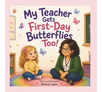 My Teacher Gets First-Day Butterflies Too!: A Reassuring Back-to-School Story About Courage, Feelings, Friendship, and First-Day Jitters