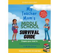 My Teacher Mom’s Middle School Survival Guide: Prepare Your Child to Transition from Elementary to Middle School (My Teacher Mom's Guide To School)