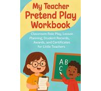 My Teacher Pretend Play Workbook. Classroom Role Play, Lesson Planning, Student Records, Awards, and Certificates for Little Teachers (Pretend Play Series)