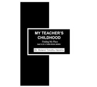 MY TEACHER'S CHILDHOOD: FINDING MY PLACE PART II OF A THREE-BOOK SERIES