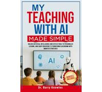 My Teaching with AI Made Simple: Unlock Artificial Intelligence and EdTech Tools to Personalize Lessons, and Equip Educators to Transform Classrooms with Smarter Strategies
