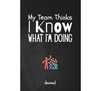 My Team Thinks I Know What I'm Doing: A Leadership-ish 120-Page Unlined Journal for General Managers, Operations Managers and Team Leaders