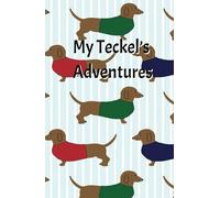 My Teckel’s Adventures: A Dachshund Lover’s Journal for Daily Notes & Memories