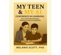 My Teen & My AI: Confidence in Learning: An AI-Supported Middle Homeschooler’s Workbook
