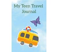 My Teen Travel Journal: The Ultimate Road Trip Companion For Teens