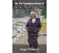 My Ten Foundation Stones of Life Up There and Down Here