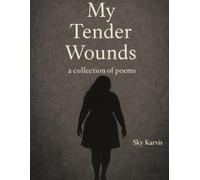 My Tender Wounds: A collection of poems