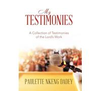 My Testimonies: A Collection of Testimonies of the Lord's Work