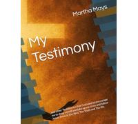 My Testimony - by Martha Mays: and other Testimonies that God used to encourage me to deny myself and take up my cross and follow Jesus. Jesus is The Way, The Truth and The life.