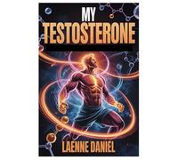 MY TESTOSTERONE: From Surviving To Thriving A Science Based Blueprint To Boost Testosterone, Build Muscle, Restore Passion, And Reclaim Your Masculine Edge For Life