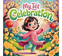 My Tết Celebration: Children’s STORY Book About Vietnamese Lunar New Year Traditions