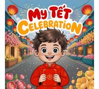 My Tết Celebration: Vietnamese Lunar New Year Story for Kids, Adventure for Children Who Love Family and Festivities