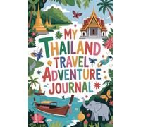 My Thailand Travel Adventure Journal: A Guided Thai Diary for Kids with Daily Prompts, Temple and Beach Scavenger Hunts, Street Food Checklists, and Drawing Pages
