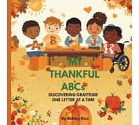 MY THANKFUL ABCs: DISCOVERING GRATITUDE ONE LETTER AT A TIME