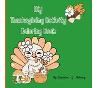 My Thanksgiving Activity Coloring Book: Holiday coloring fun, Stress release Activities, Coloring book for kids age 4-10, Creative & Grateful Thanksgiving, Color, Play, and Give Thanks