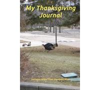 My Thanksgiving Journal For Documenting A Special Day and The Days Leading Up To It. 6 x 9 Paperback