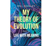 My Theory of Evolution Part 5: Life with Meaning