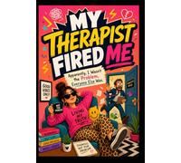 My Therapist Fired Me: A Laugh-Out-Loud Romantic Comedy About Small-Town Chaos, Bad Labels, and Unexpected Love
