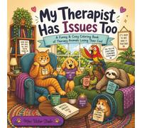 My Therapist Has Issues Too: A Funny & Cozy Coloring Book of Therapy Animals Losing Their Cool (Pawsitively Unhinged Coloring Books)