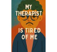 My Therapist is Tired of Me