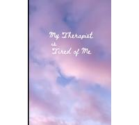 My Therapist Is Tired of Me: A Journal for Oversharers, Overthinkers, and People Who’ve Been “Too Much” Since Birth