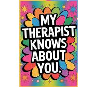 My Therapist Knows About You: A sarcastic guided journal for overthinkers, emotionally unstable adults, and everyone avoiding real therapy