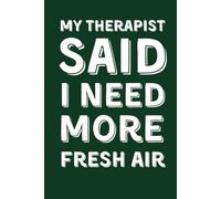 MY THERAPIST SAID I NEED MORE FRESH AIR: Funny Lined Notebook for Hikers and Campers - Humorous Gag Gift for Stressed Coworkers and Nature Lovers